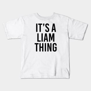 IT'S A LIAM THING Funny Birthday Men Name Gift Idea Kids T-Shirt